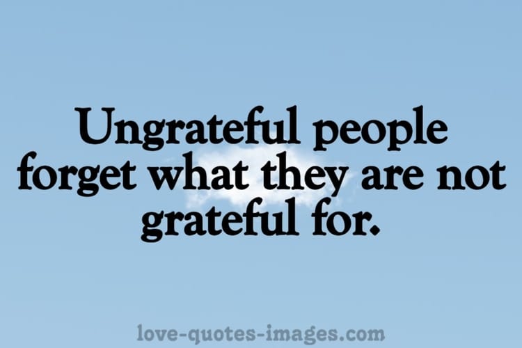 Ungrateful People Quotes
