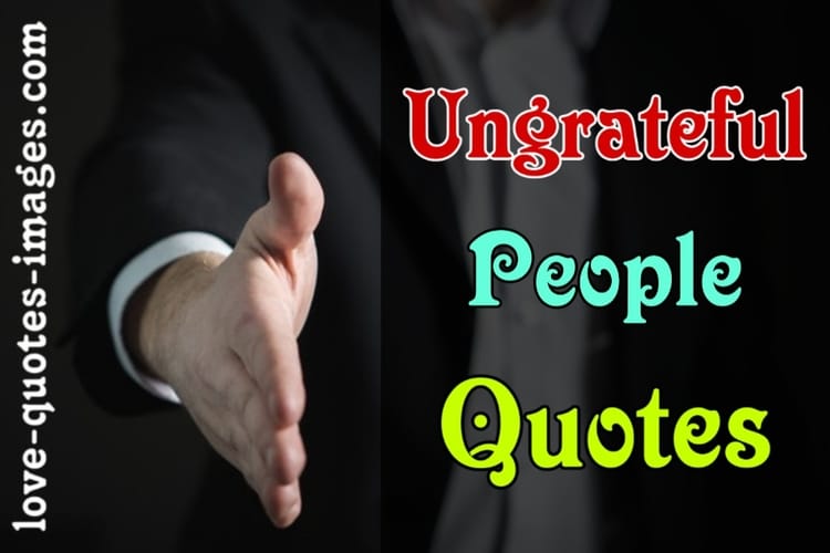 Ungrateful People Quotes » Love Quotes Images